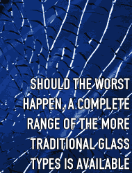 Should the worst happen, a full range of traditional glass is available.
